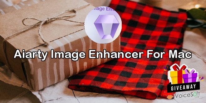 Giveaway: Aiarty Image Enhancer For Mac – Free Download