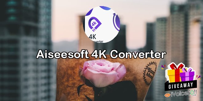 Giveaway: Aiseesoft 4K Converter – Free Download