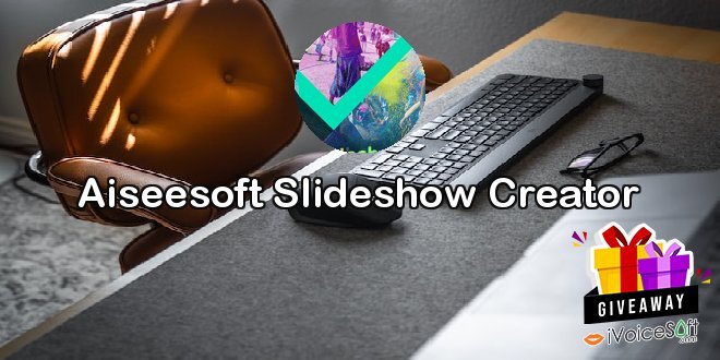 Giveaway: Aiseesoft Slideshow Creator – Free Download