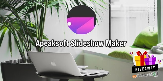 Giveaway: Apeaksoft Slideshow Maker – Free Download