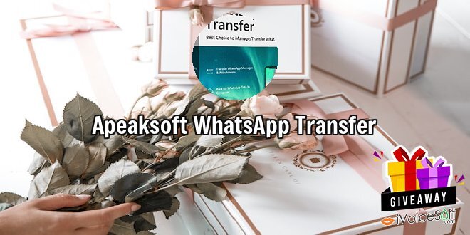 Giveaway: Apeaksoft WhatsApp Transfer – Free Download