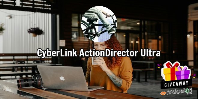 Giveaway: CyberLink ActionDirector Ultra – Free Download