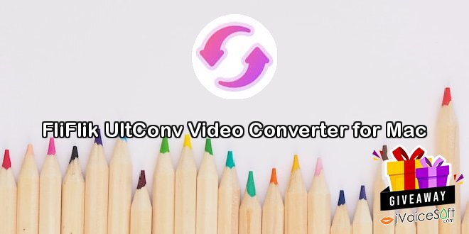 Giveaway: FliFlik UltConv Video Converter for Mac – Free Download