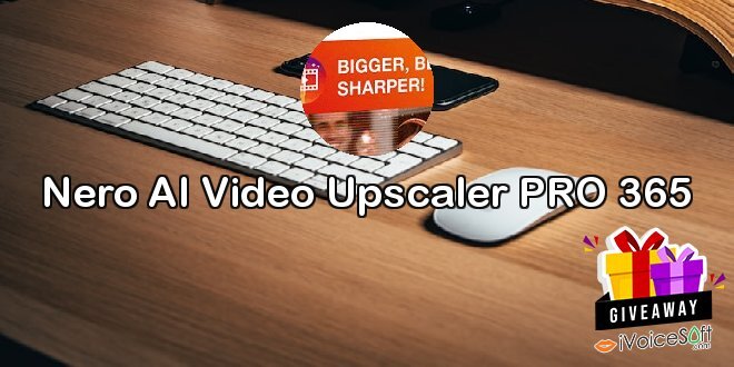 Giveaway: Nero AI Video Upscaler PRO 365 – Free Download