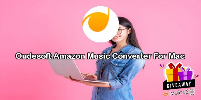 Giveaway: Ondesoft Amazon Music Converter For Mac – Free Download