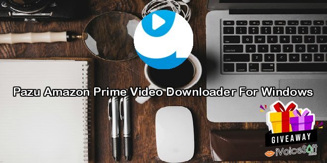 Giveaway: Pazu Amazon Prime Video Downloader For Windows – Free Download