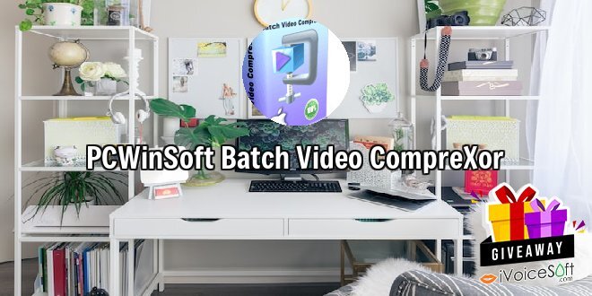 Giveaway: PCWinSoft Batch Video CompreXor – Free Download