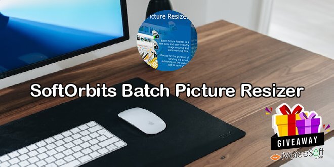 Giveaway: SoftOrbits Batch Picture Resizer – Free Download