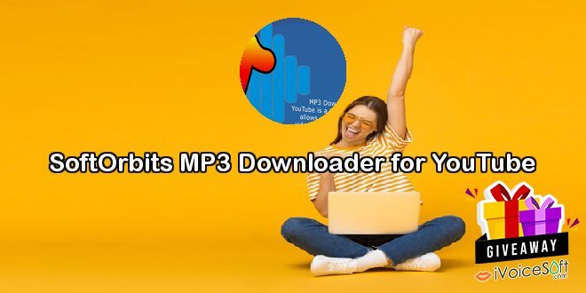 Giveaway: SoftOrbits MP3 Downloader for YouTube – Free Download