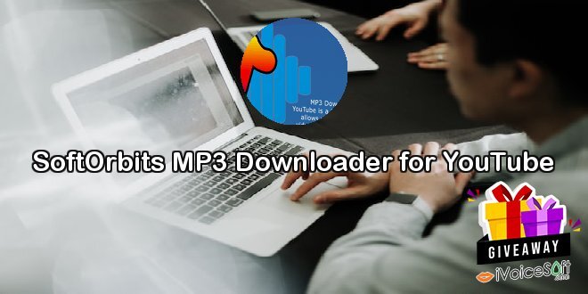 Giveaway: SoftOrbits MP3 Downloader for YouTube – Free Download