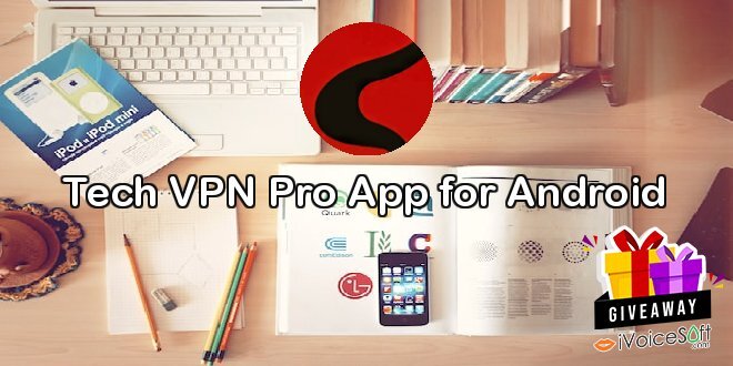 Giveaway: Tech VPN Pro App for Android – Free Download