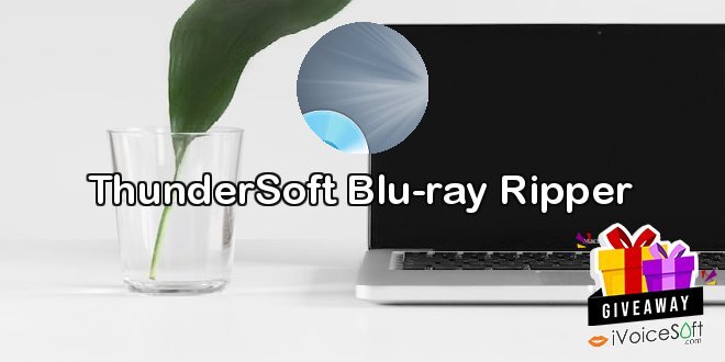 Giveaway: ThunderSoft Blu-ray Ripper – Free Download