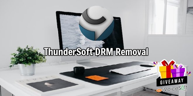 Giveaway: ThunderSoft DRM Removal – Free Download