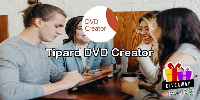 Giveaway: Tipard DVD Creator – Free Download