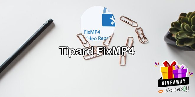 Giveaway: Tipard FixMP4 – Free Download