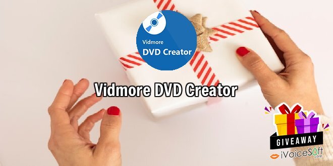 Giveaway: Vidmore DVD Creator – Free Download