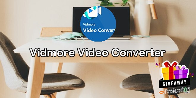 Giveaway: Vidmore Video Converter – Free Download