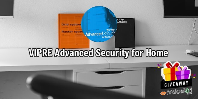 Giveaway: VIPRE Advanced Security for Home – Free Download
