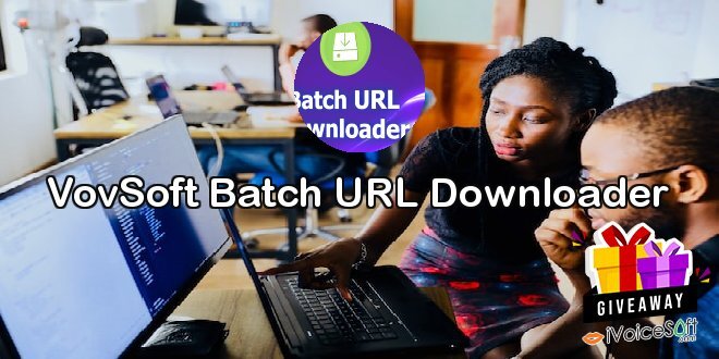 Giveaway: VovSoft Batch URL Downloader – Free Download