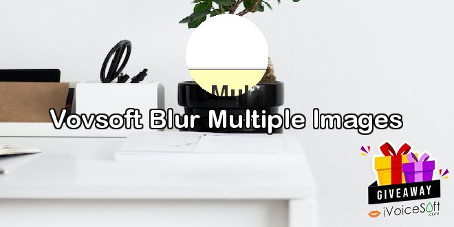 Giveaway: Vovsoft Blur Multiple Images – Free Download