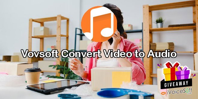 Giveaway: Vovsoft Convert Video to Audio – Free Download