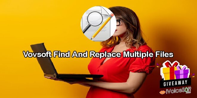 Giveaway: Vovsoft Find And Replace Multiple Files – Free Download