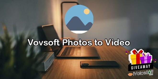 Giveaway: Vovsoft Photos to Video – Free Download