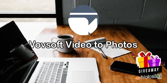 Giveaway: Vovsoft Video to Photos – Free Download