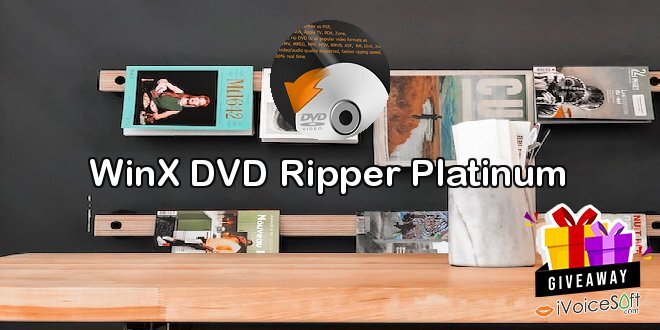 Giveaway: WinX DVD Ripper Platinum – Free Download