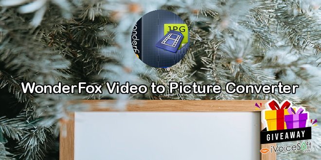 Giveaway: WonderFox Video to Picture Converter – Free Download