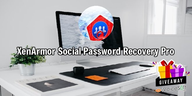 Giveaway: XenArmor Social Password Recovery Pro – Free Download